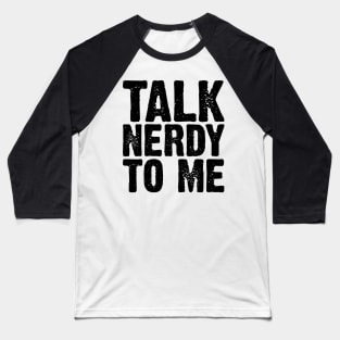 Talk Nerdy To Me v4 Baseball T-Shirt